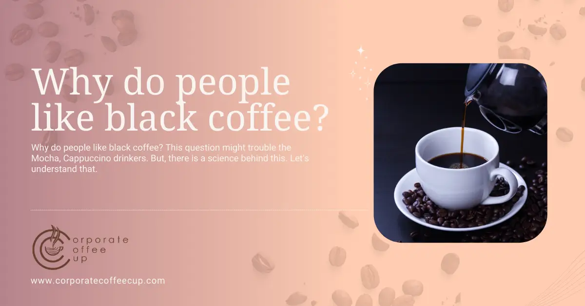 Why Do People Prefer Black Coffee? Taste, Health & Culture